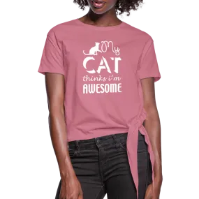 My Cat Thinks I'm Awesome Women's Knotted T-Shirt