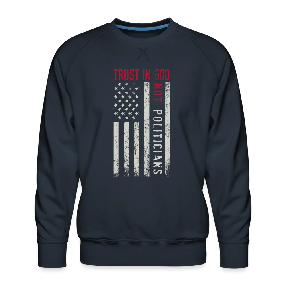 Trust In God Not politicians : Men’s Premium Sweatshirt