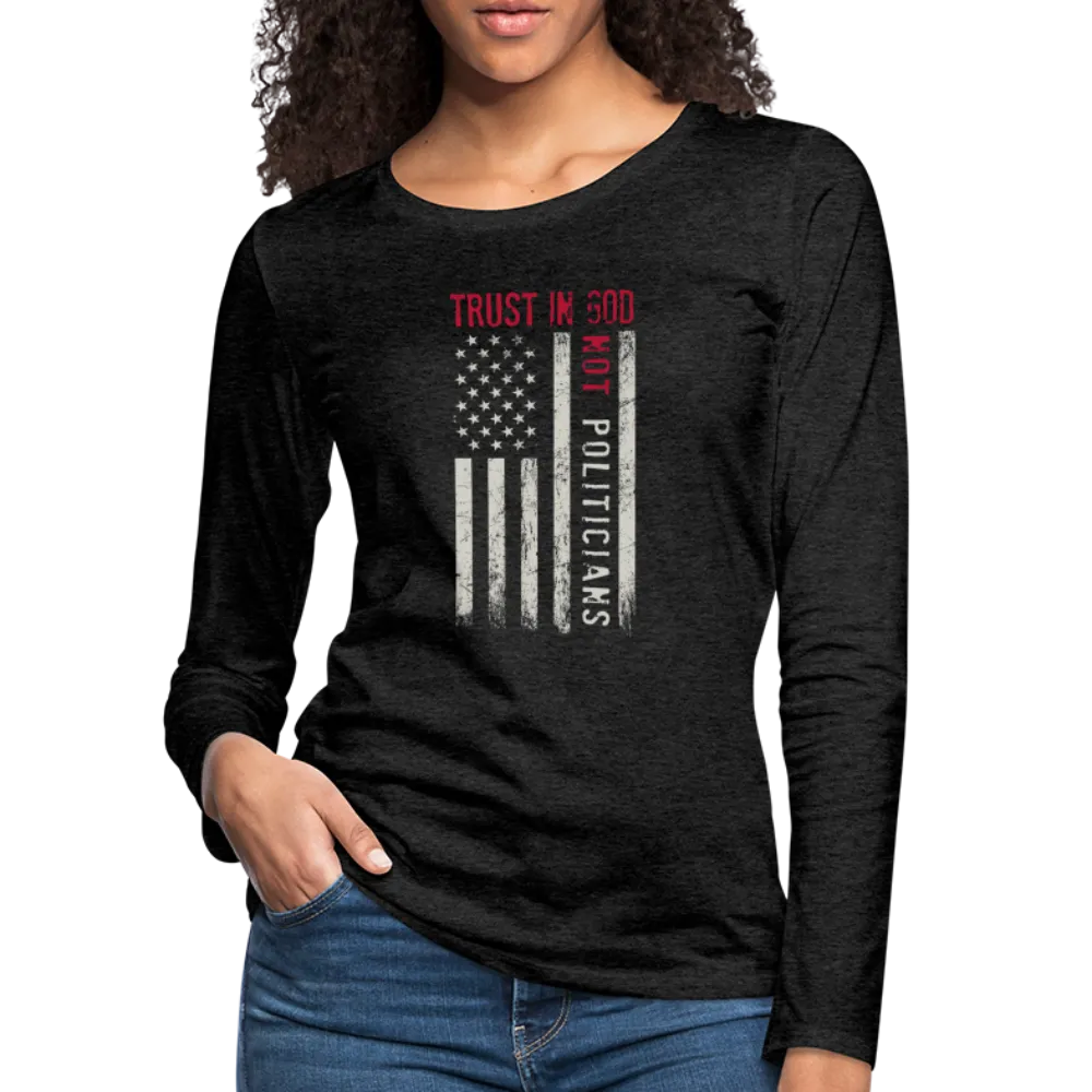 Trust In God Not politicians : Women's Premium Long Sleeve T-Shirt