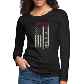 Trust In God Not politicians : Women's Premium Long Sleeve T-Shirt