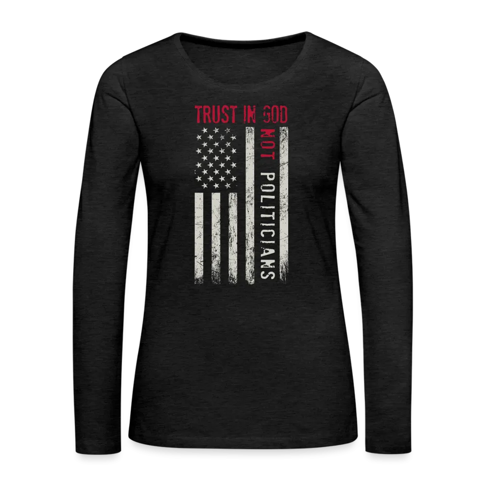 Trust In God Not politicians : Women's Premium Long Sleeve T-Shirt