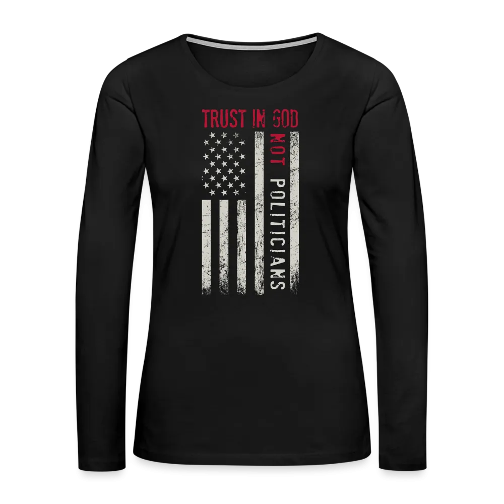 Trust In God Not politicians : Women's Premium Long Sleeve T-Shirt