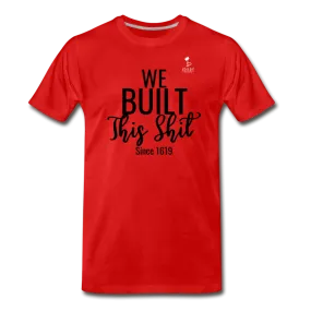 We Built This -  Premium T-Shirt